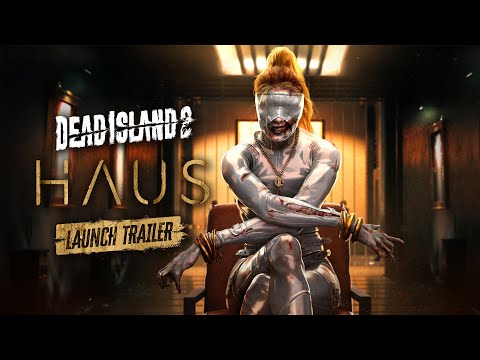 Dead Island 2 – HAUS – Launch Trailer