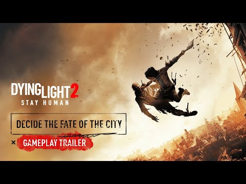 Dying Light 2 Stay Human — Decide The Fate of The City — Gameplay Trailer